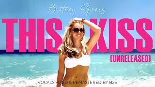 Britney Spears - This Kiss (Unreleased) (Remastered) (Fixed Vocals)