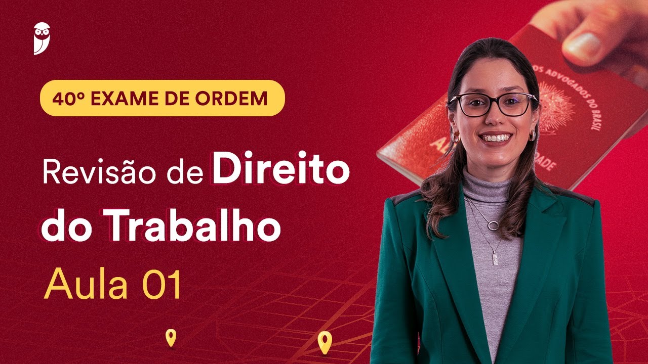 Revisão de Direito do Trabalho – Aula 01 | 1ª Fase - OAB 40