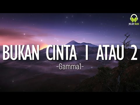 Gamma1 - Bukan Cinta 1 Atau 2 (Lirik)