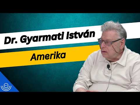 Pirkadat: Dr. Gyarmati István – Amerika