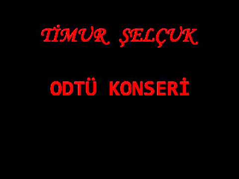 Giderayak-ODTÜ Konseri-TİMUR SELÇUK