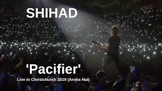 SHIHAD - Pacifier | Live in Christchurch (2019 Aroha Nui) (Pro Shot)
