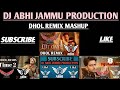 NEW DHOL REMIX MASHUP ALL LATEST PUNJABI SONG FT DJ ABHI JAMMU PRODUCTION