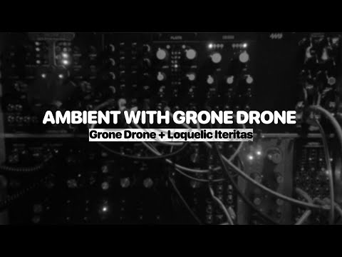 Live Modular Ambient Drone (Grone Drone + Loquelic Iteritas)