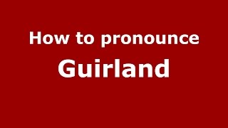 How to pronounce Guirland