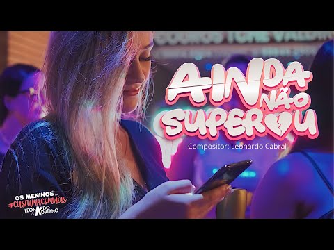 Leonardo & Adriano - Ainda Não Superou   (Clipe Oficial)
