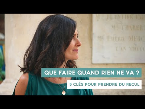 Que faire quand RIEN ne va ? 5 clés pour prendre du RECUL !