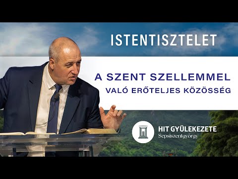 A Szent Szellemmel való erőteljes közösség | Istentisztelet | Hit Gyülekezete
