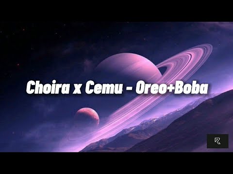 Choira x Cemu - Oreo+Boba (Unofficial Lyrics)