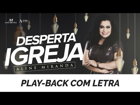 Desperta Igreja - Aline Miranda (PLAY-BACK COM LETRA)