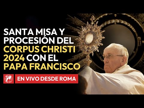 En VIVO desde Roma | Santa Misa del Papa Francisco en la Fiesta del Corpus Christi | 2 de Junio 2024