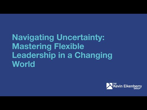 Navigating Uncertainty: Mastering Flexible Leadership in a Changing World