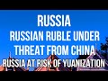 RUSSIAN Ruble Under Threat from China as Contracts are Agreed in Yuan not Rubles Risking YUANIZATION
