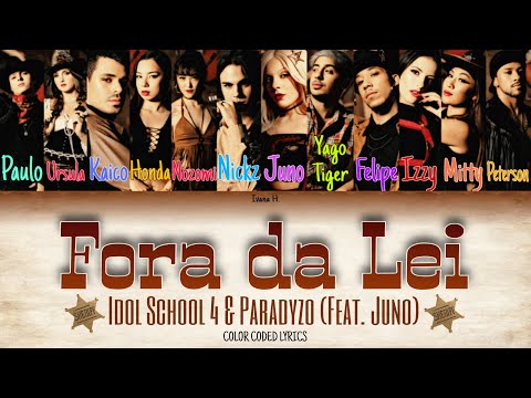 IDOL SCHOOL 4 & PARADYZO Feat. JÜNO 'Fora da Lei' (Color Coded Lyrics)