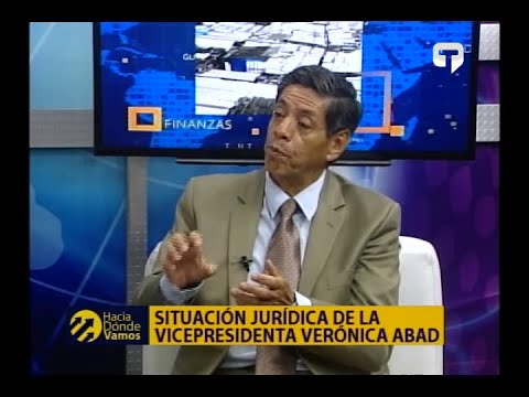 Hacia Dónde Vamos: Situación jurídica de la vicepresidencia Verónica Abad