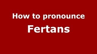 How to pronounce Fertans