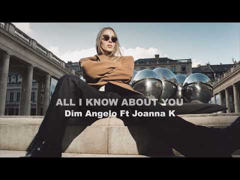 Dim Angelo - All I Know About You ft. Joanna K