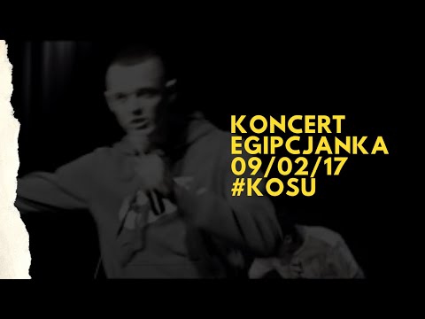 Koncert Egipcjanka 09/02/17 #Kosu