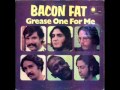 BACON FAT UP THE LINE 