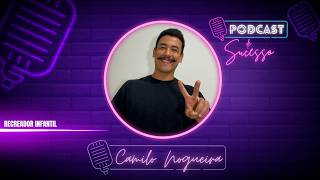 CAMILO NOGUEIRA | RECREADOR INFANTIL - PODCAST DE SUCESSO #219