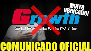OBRIGADO! COMUNICADO DE DESLIGAMENTO DA GROWTH SUPPLEMENTS FEITO PELO EDU! AGRADECENDO POR TUDO