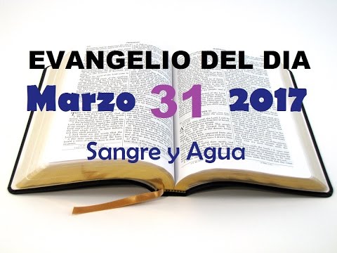 Evangelio del Dia- Viernes 31 de Marzo 2017- Sangre y Agua