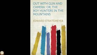 Out With Gun and Camera; Or, The Boy Hunters in the Mountains