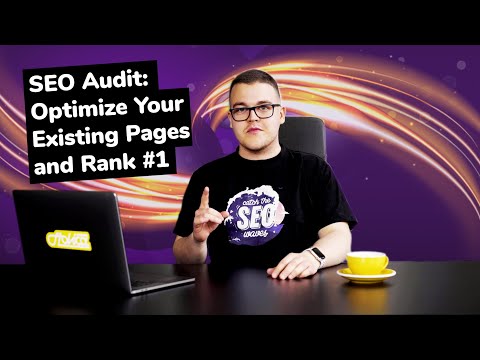 SEO Audit: How To Optimize Your Existing Pages and Rank #1?