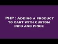PHP Adding A Product To Cart With Custom Info And Price