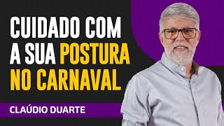 Cláudio Duarte | CUIDADO COM A SUA POSTURA NO CARNAVAL