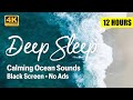 Relaxing Ocean Sounds for Deep Sleep, No Ads, Black Screen, 12 Hours, 4K