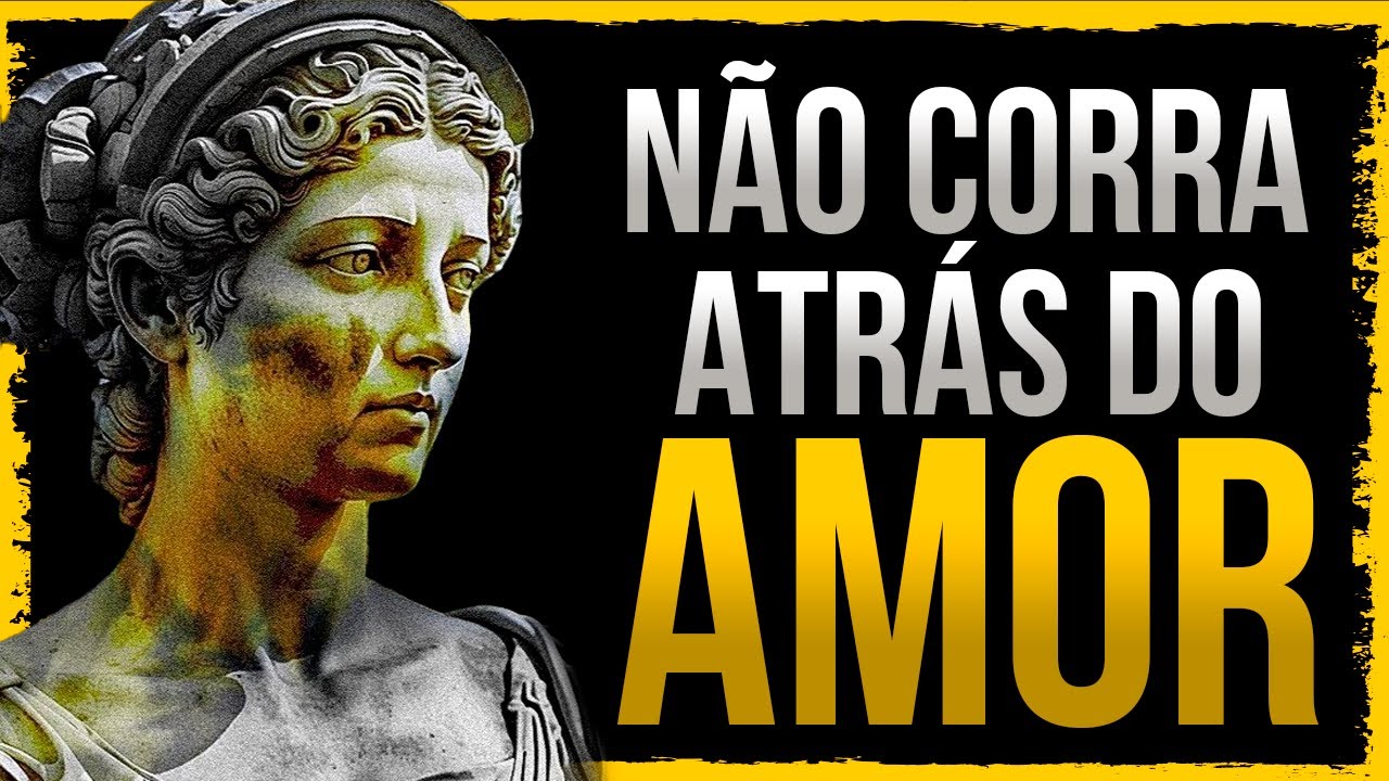 Deixe de perseguir o amor e o amor virá | Lições Estóicas (Imperdível)