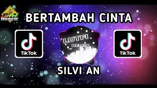 Download lagu DJ BERTAMBAH CINTA - SILVI AN MIX TERBARU mp3