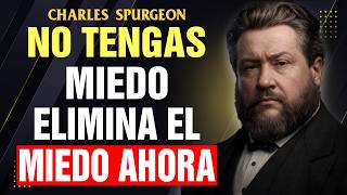 Como Superar el Miedo y Abrazar la Fe | Charles Spurgeon