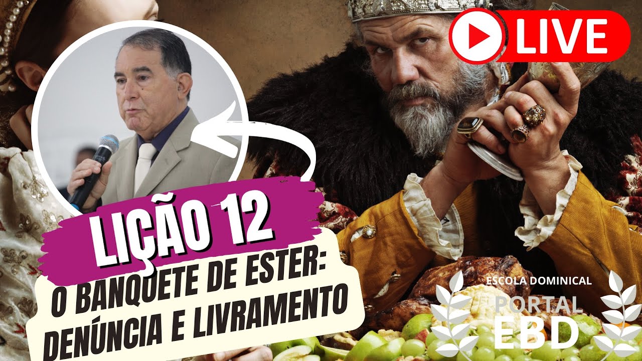 AO VIVO - Lição 12 - O banquete de Ester: Denúncia e Livramento