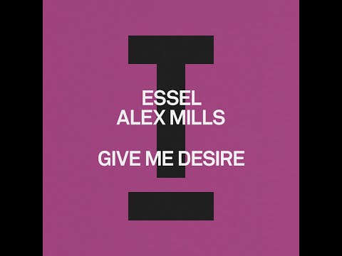 ESSEL, Alex Mills - Give Me Desire (Extended Mix)