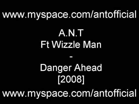 A.N.T Ft Wizzle Man - Danger Ahead [2008]