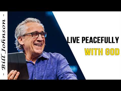 Bill Johnson 2022 New Sermons - Live Peacefully With God