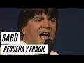 Sabú  -    Pequeña y Frágil