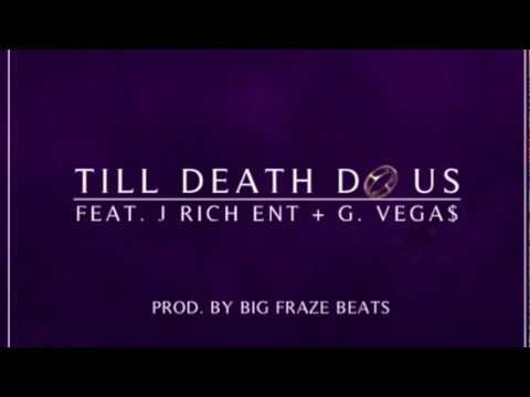 Til Death Do Us Part - Big Fraze Ft. JRich ENT. & G.Vega$