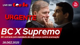 Live do Conde | URGENTE | BC X Supremo: BC entrará com mandado de segurança nas próximas horas
