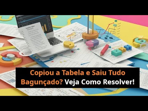 Copiou a tabela e saiu bagunçado? Thumbnail de Copiou a tabela e saiu bagunçado?