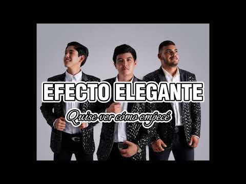 Quise ver cómo empecé - Efecto Elegante (Letra/Lyrics).
