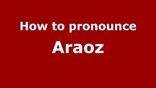 How to pronounce Araoz