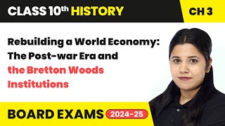 Rebuilding a World Economy: The Post-war Era | Class 10 History Chapter 3 | CBSE 2024-25