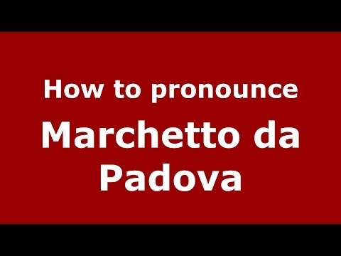 How to pronounce Marchetto da Padova (Italian/Italy) - PronounceNames.com