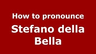How to pronounce Stefano Della Bella