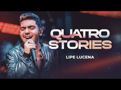 QUATRO STORIES - Lipe Lucena (Sentimento e Ousadia)