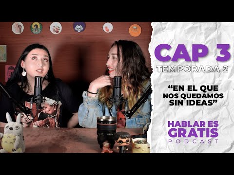 "En el que nos quedamos sin ideas" (Hablar Es Gratis - Podcast ) CAP 3 TEMP 2