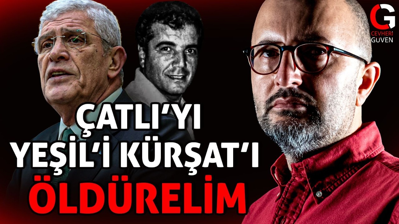 ÇATLI'YI YEŞİL'İ KÜRŞAT'I ÖLDÜRELİM